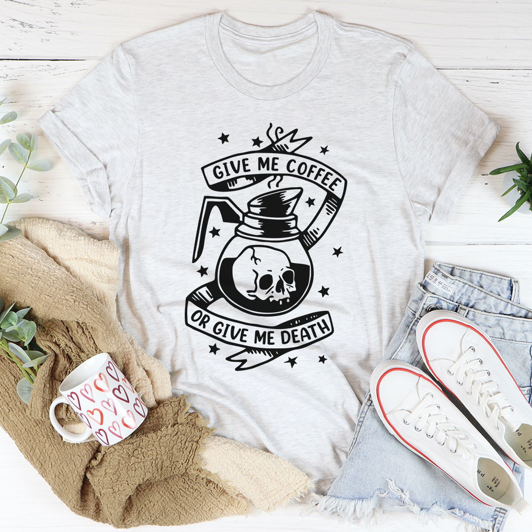 Give Me Coffee Or Give Me Death T-Shirt-3