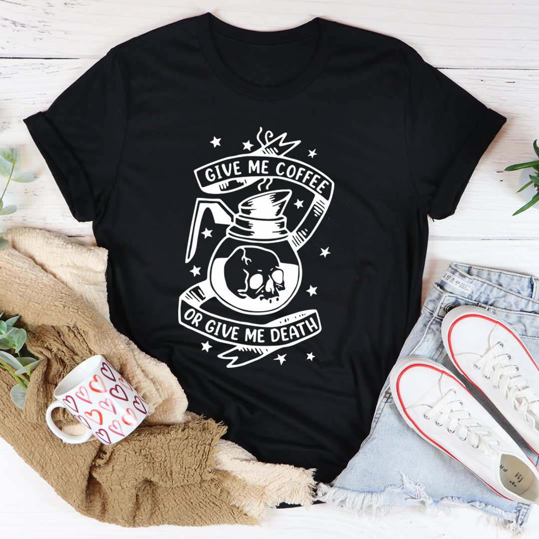 Give Me Coffee Or Give Me Death T-Shirt-1